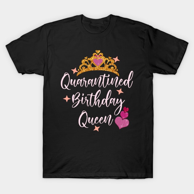 Quarantined birthday queen 2020 birthday gift idea T-Shirt by DODG99